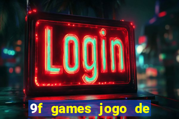 9f games jogo de ganhar dinheiro